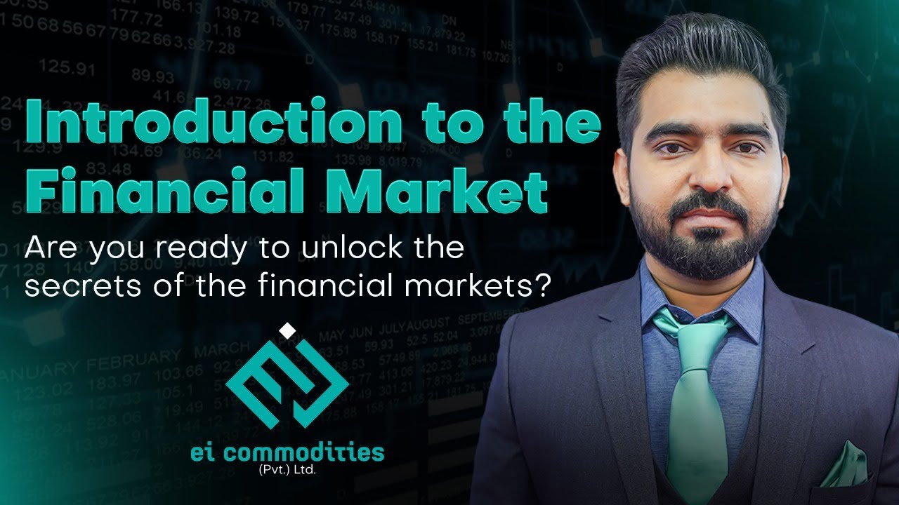 Introduction to the Financial Market – EI Commodities | Sameer Hussain 🇵🇰